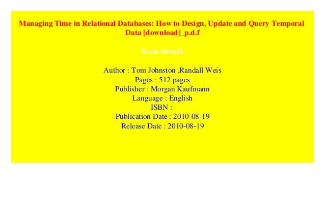Managing Time in Relational Databases: How to Design, Update and Query Temporal Data